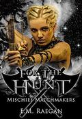 For The Hunt (Mischief Matchmakers #8) by E.M. Raegan