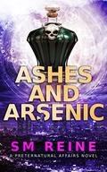 Ashes and Arsenic by S.M. Reine