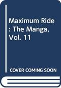 Maximum Ride, Vol. 11 (Maximum Ride: The Manga #11) by NaRae Lee