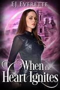 When the Heart Ignites (The Ignited Girl #3) by E.J. Everette