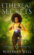 Ethereal Secrets (Shadows of Otherside #3) by Whitney Hill