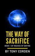 The Way of Sacrifice (Weaves of Empire #1) by Tony Corden