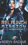 Relaunch Mission (The Galactic Cold War #1) by Robyn Bachar