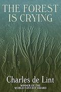The Forest Is Crying by Charles de Lint