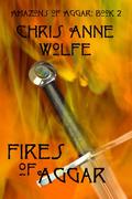 Fires of Aggar (Amazons of Aggar #2) by Chris Anne Wolfe