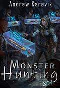 Monster Hunting 301: A LitRPG Fantasy Adventure (Titan Termination #3) by Andrew Karevik