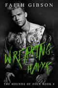 Wreaking Havyk (The Hounds of Zeus MC #4) by Faith Gibson