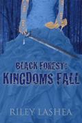 Black Forest: Kingdoms Fall (Black Forest #1) by Riley Lashea
