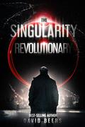 Revolutionary (The Singularity #4) by David Beers