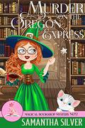Murder on the Oregon Express by Samantha Silver