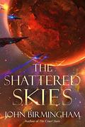 The Shattered Skies by John Birmingham