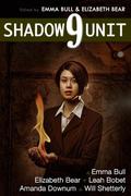 Shadow Unit 9 by Emma Bull, Elizabeth Bear
