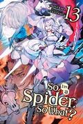 So I'm a Spider, So What?, Vol. 13 (So I'm a Spider, So What? Light Novel #13) by Okina Baba