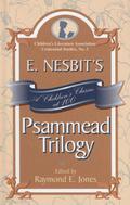 E. Nesbit's Psammead Trilogy: A Children's Classic at 100 (Five Children #1-3) by Raymond E. Jones