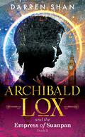 Archibald Lox and the Empress of Suanpan (Archibald Lox #2) by Darren Shan