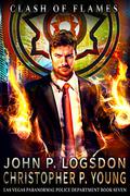 Clash of Flames (Las Vegas Paranormal Police Department #7) by John P. Logsdon