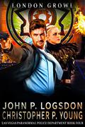 London Growl (Las Vegas Paranormal Police Department #4) by John P. Logsdon