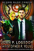 Blood Bane Tower (Las Vegas Paranormal Police Department #3) by John P. Logsdon