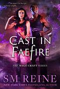 Cast in Faefire by S.M. Reine