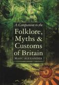 Companion to Folklore, Myths & Customs by Marc Alexander