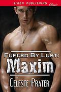 Maxim (Fueled By Lust #6) by Celeste Prater