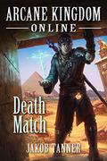Death Match (Arcane Kingdom Online #4) by Jakob Tanner