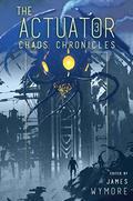 Chaos Chronicles (The Actuator #3) by C.M. Spivey