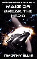 Make or Break the Hero by Timothy Ellis