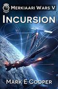 Incursion (Merkiaari Wars #5) by Mark E. Cooper