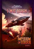 I Was Legion (Imperium of Terra #1) by Evan Currie