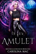A is for Amulet: The A B C's of Witchery  (Moonbeam Chronicles Book 1) by Carolina Mac