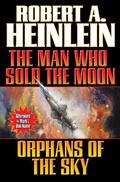 Man Who Sold the Moon / Orphans of the Sky by Robert A. Heinlein