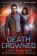Death Crowned (Modern Necromancy #3) by Michael La Ronn