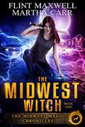 The Midwest Witch: The Revelations of Oriceran by Flint Maxwell, Martha Carr
