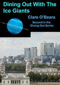 Dining Out with the Ice Giants (Dining Out Around The Solar System #2) by Clare O'Beara