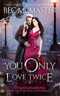 You Only Love Twice by Bec McMaster