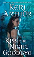 Kiss the Night Goodbye by Keri Arthur