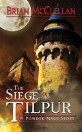 Siege of Tilpur (Powder Mage #0.0) by Brian McClellan