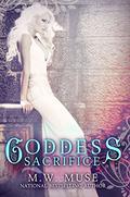 Goddess Sacrifice by M.W. Muse