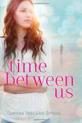 Time Between Us (Time Between Us #1) by Tamara Ireland Stone
