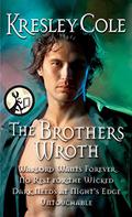 The Brothers Wroth: The Warlord Wants Forever, No Rest For The Wicked, Dark Needs At Night's Edge, Untouchable by Kresley Cole
