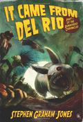 It Came from Del Rio by Stephen Graham Jones