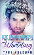 Ice Drag Queen Wedding (Queenships #1.5) by Tami Veldura