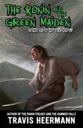 The Ronin and the Green Maiden (The Ronin #2.5) by Travis Heermann