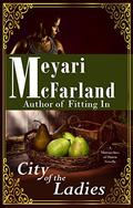 The City of the Ladies (Matriarchies of Muirin #1) by Meyari McFarland