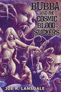 Bubba and the Cosmic Blood-Suckers by Joe R. Lansdale