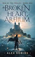 The Broken Heart of Arelium (War of the Twelve #1) by Alex Robins