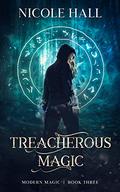 Treacherous Magic (Modern Magic #3) by Nicole Hall