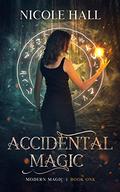 Accidental Magic (Modern Magic #1) by Nicole Hall