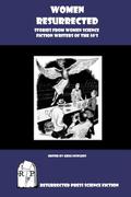 Women Resurrected: Stories from Women Science Fiction Writers of the 50's by Miriam Allen deFord